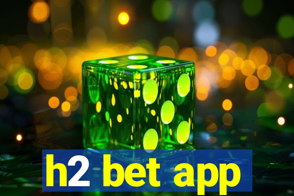 h2 bet app